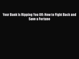 PDF Your Bank Is Ripping You Off: How to Fight Back and Save a Fortune Free Books