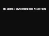 Download The Upside of Down-Finding Hope When It Hurts PDF Free