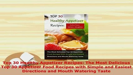 Download  Top 30 Healthy Appetizer Recipes The Most Delicious Top 30 Appetizer Food Recipes with PDF Full Ebook