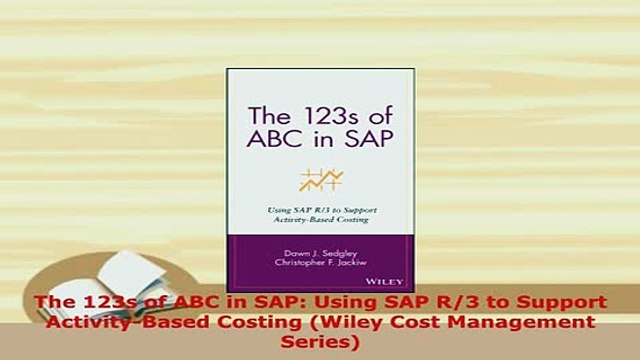 Download The 123s of ABC in SAP Using SAP R3 to Support ActivityBased Costing Wiley Cost Free Books