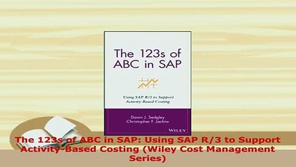 Download  The 123s of ABC in SAP Using SAP R3 to Support ActivityBased Costing Wiley Cost Free Books