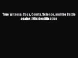 Read True Witness: Cops Courts Science and the Battle against Misidentification Ebook Online
