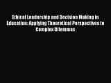 [Read book] Ethical Leadership and Decision Making in Education: Applying Theoretical Perspectives