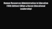 [Read book] Human Resources Administration in Education (10th Edition) (Allyn & Bacon Educational