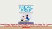 Download  Meal Prep Step By Step Instructions On How To Create Healthy Meals For Weight Loss In Read Full Ebook