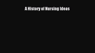 Read A History of Nursing Ideas Ebook Free