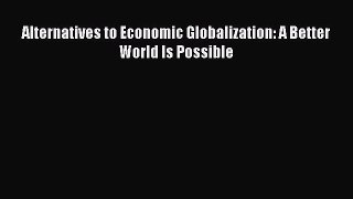 PDF Alternatives to Economic Globalization: A Better World Is Possible  Read Online