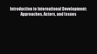 Download Introduction to International Development: Approaches Actors and Issues Free Books