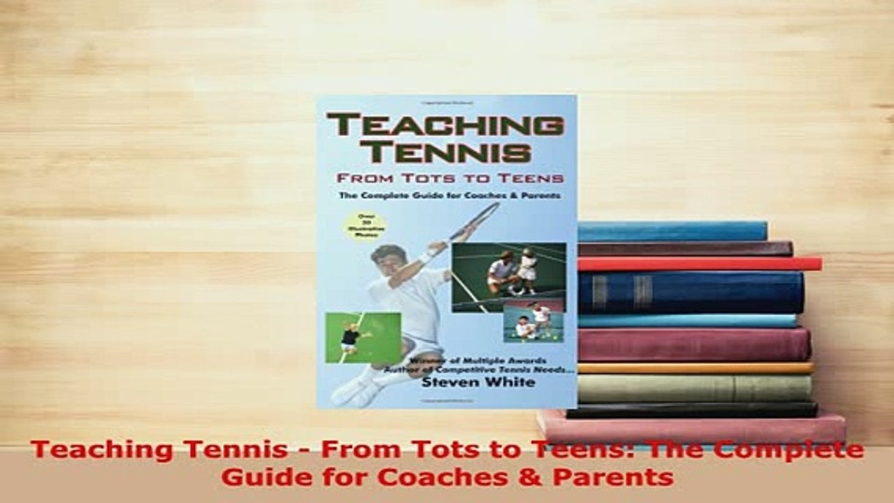 PDF  Teaching Tennis  From Tots to Teens The Complete Guide for Coaches  Parents  Read Online