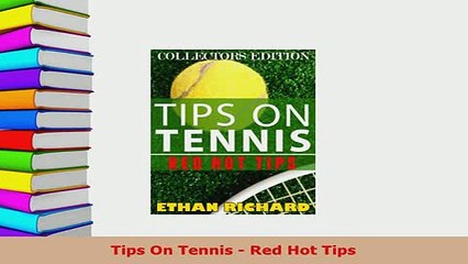Download  Tips On Tennis  Red Hot Tips Free Books