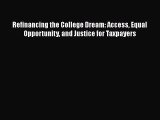 [Read book] Refinancing the College Dream: Access Equal Opportunity and Justice for Taxpayers