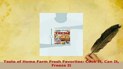 PDF  Taste of Home Farm Fresh Favorites Cook It Can It Freeze It Read Online