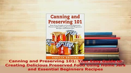 PDF  Canning and Preserving 101 Your Easy Guide to Creating Delicious Preserved Food Using Download Online