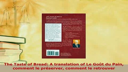 Download  The Taste of Bread A translation of Le Goût du Pain comment le préserver comment le Read Online