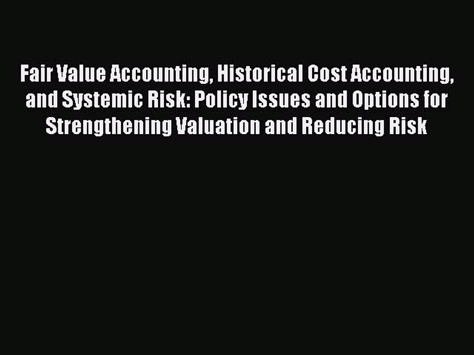 PDF Fair Value Accounting Historical Cost Accounting and Systemic Risk: Policy Issues and Options