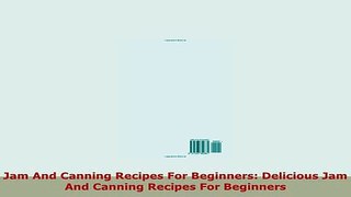 PDF  Jam And Canning Recipes For Beginners Delicious Jam And Canning Recipes For Beginners Read Full Ebook