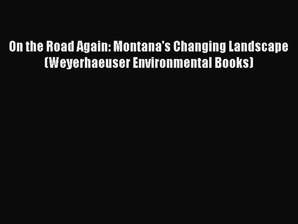 Download On the Road Again: Montana's Changing Landscape (Weyerhaeuser Environmental Books)