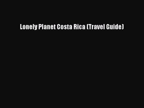 PDF Lonely Planet Costa Rica (Travel Guide) EBook