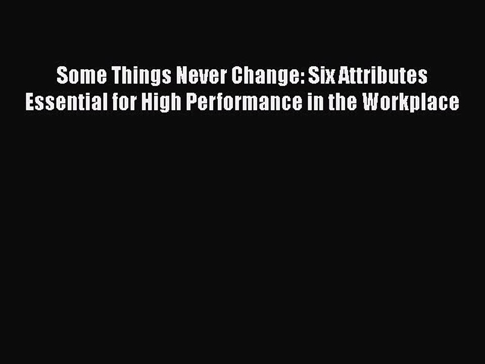 PDF Some Things Never Change: Six Attributes Essential for High Performance in the Workplace