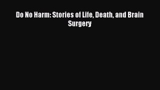 Download Do No Harm: Stories of Life Death and Brain Surgery Ebook Free