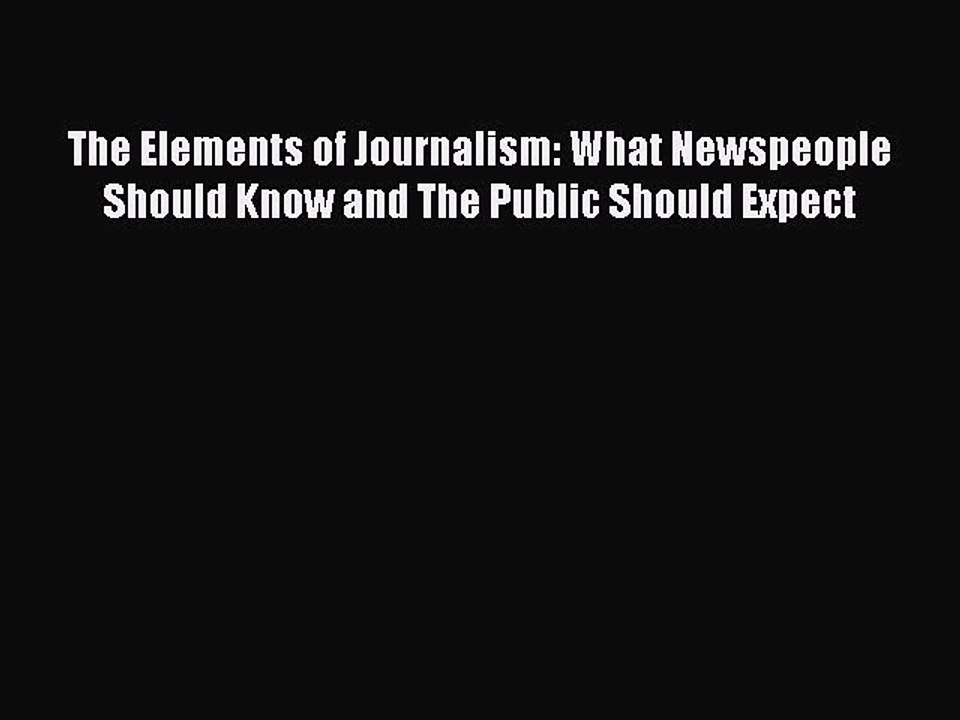 Download The Elements of Journalism: What Newspeople Should Know and The Public Should Expect