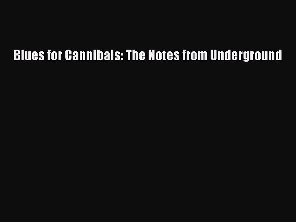 PDF Blues for Cannibals: The Notes from Underground Free Books