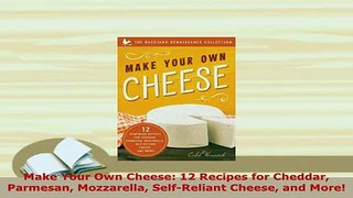 Download  Make Your Own Cheese 12 Recipes for Cheddar Parmesan Mozzarella SelfReliant Cheese and Download Full Ebook