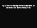 [Read book] Paying the Price: College Costs Financial Aid and the Betrayal of the American