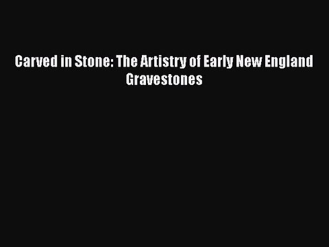 Download Carved in Stone: The Artistry of Early New England Gravestones EBook