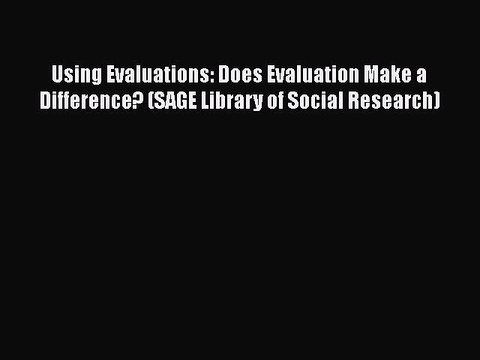 [Read book] Using Evaluations: Does Evaluation Make a Difference? (SAGE Library of Social Research)