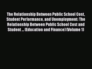 [Read book] The Relationship Between Public School Cost Student Performance and Unemployment: