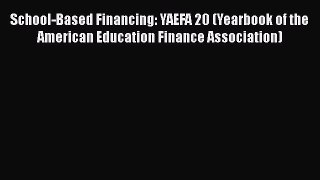[Read book] School-Based Financing: YAEFA 20 (Yearbook of the American Education Finance Association)