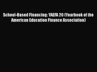 [Read book] School-Based Financing: YAEFA 20 (Yearbook of the American Education Finance Association)