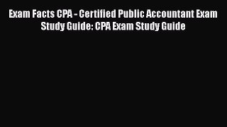 [Read book] Exam Facts CPA - Certified Public Accountant Exam Study Guide: CPA Exam Study Guide