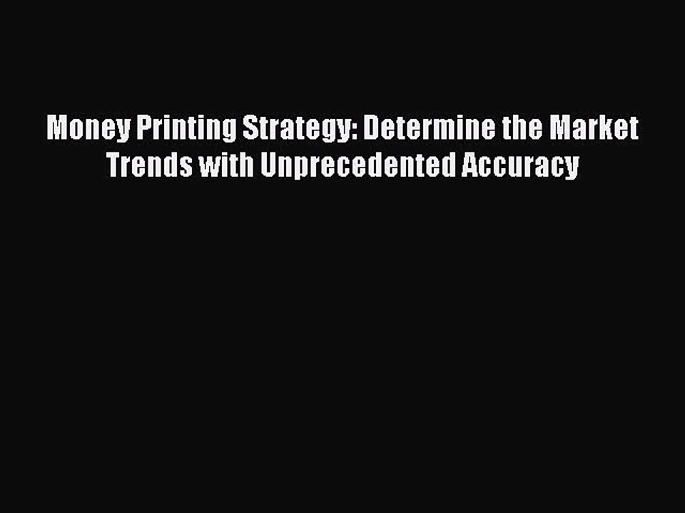 [Read book] Money Printing Strategy: Determine the Market Trends with Unprecedented Accuracy