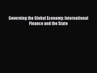 PDF Governing the Global Economy: International Finance and the State  EBook