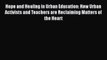 [Read book] Hope and Healing in Urban Education: How Urban Activists and Teachers are Reclaiming