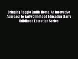 [Read book] Bringing Reggio Emilia Home: An Innovative Approach to Early Childhood Education