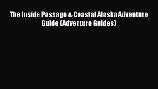 PDF The Inside Passage & Coastal Alaska Adventure Guide (Adventure Guides) Free Books