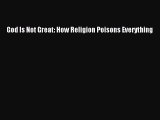 Read God Is Not Great: How Religion Poisons Everything PDF Online
