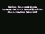 Download Knowledge Management: Systems Implementation: Lessons from the Silicon Valley (Chandos