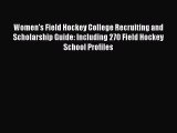 [Read book] Women's Field Hockey College Recruiting and Scholarship Guide: Including 270 Field