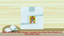 PDF  How to Be a Chili Head Inside the RedHot World of the Chili Cult Read Full Ebook