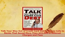 PDF  Talk Your Way Out of Credit Card Debt Phone Calls to Banks That Saved More Than 43000 Download Online