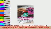 Download  VEGAN RECIPES 42 Vegan Protein Shakes and Smoothies Quick Easy and Perfect For Clean Download Online
