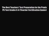 [Read book] The Best Teachers' Test Preparation for the Praxis Plt Test Grades K-6 (Teacher