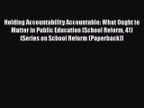 [Read book] Holding Accountability Accountable: What Ought to Matter in Public Education (School