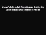 [Read book] Women's College Golf Recruiting and Scholarship Guide: Including 786 Golf School
