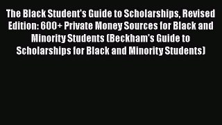 [Read book] The Black Student's Guide to Scholarships Revised Edition: 600+ Private Money Sources