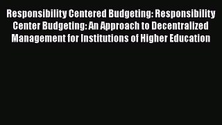 [Read book] Responsibility Centered Budgeting: Responsibility Center Budgeting: An Approach